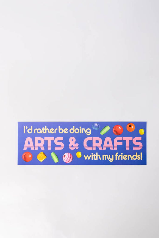 Bumper Sticker - Arts & Crafts