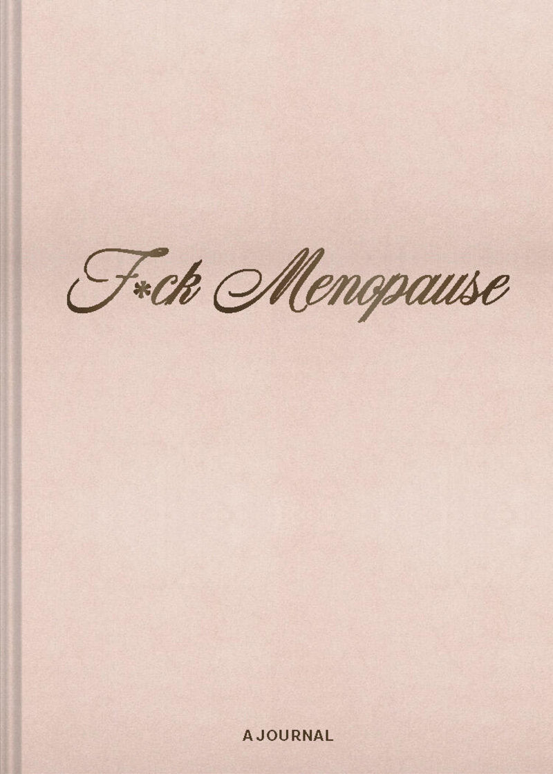 F*ck Menopause - A Journal