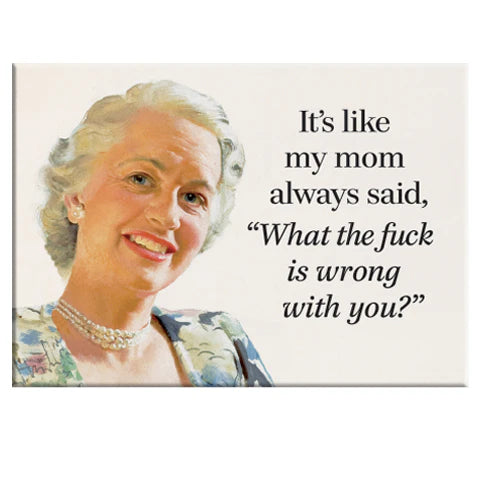 It's Like My Mom Always Said - Rectangle Magnet