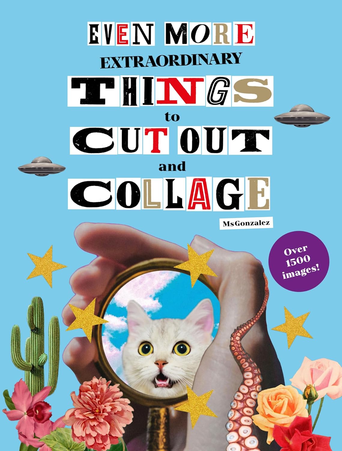(Even More) Extraordinary Things to Cut Out and Collage