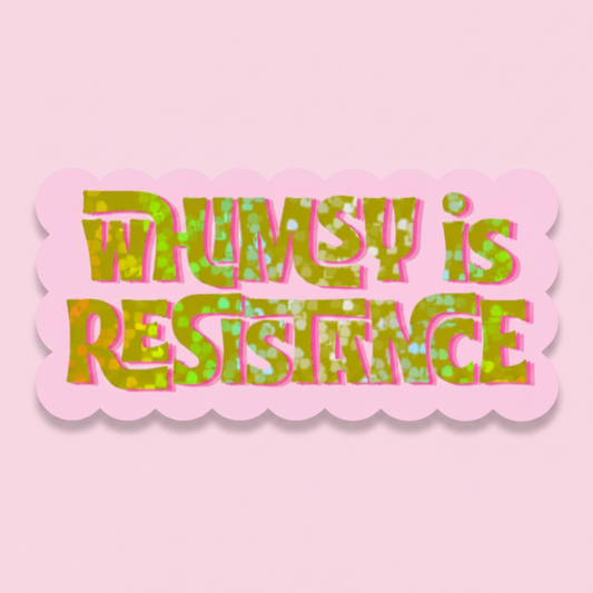 Whimsy Is Resistance - Sticker