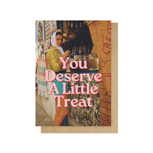 Deserve A Little Treat - Greeting Card